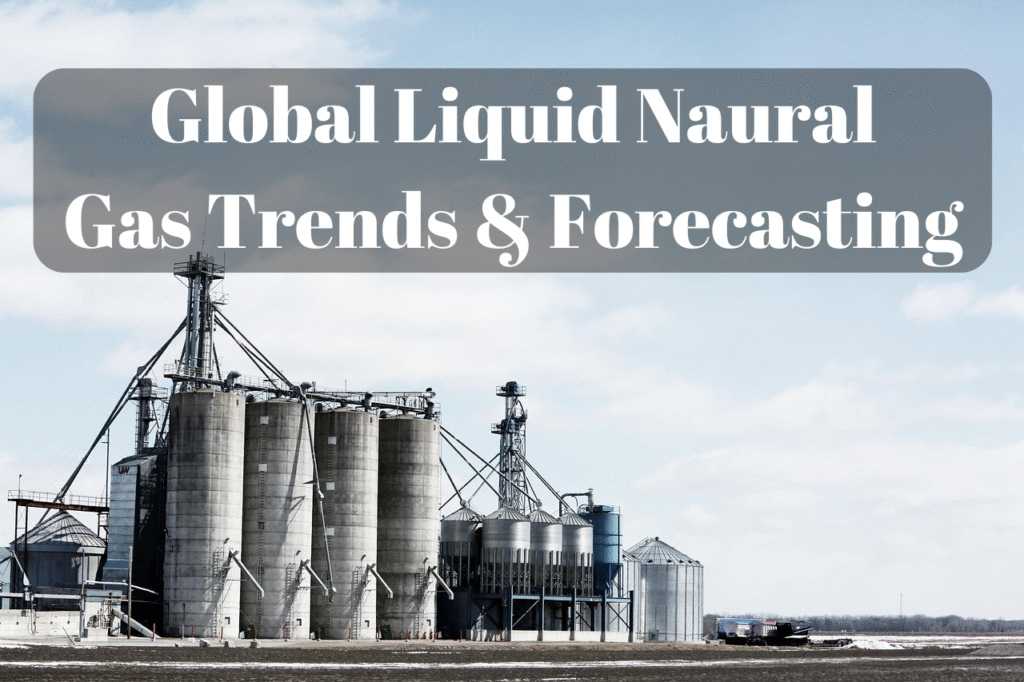 global liquid naural gas trends & forecasting